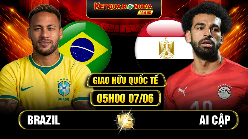 Soi Kèo Brazil Vs Ai Cập 05h00 07/06 Giao Hữu Quốc Tế